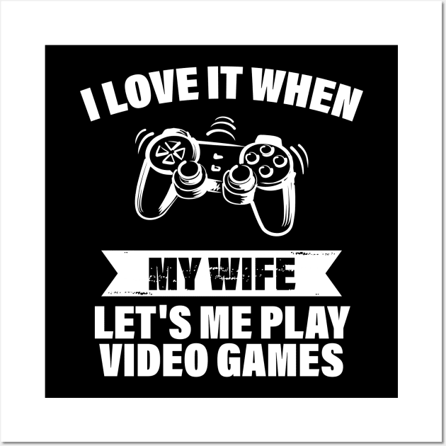 I Love When My Wife Let's Me Play Video Games Wall Art by printalpha-art